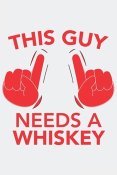 This Guy needs a WHISKEY: This Guy needs a WHISKEY: Notebook / Journal gift (6 x 9 inch - 110 pages - half blank / half ruled)