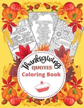 Paperback Thanksgiving Quotes Coloring Book: A Great Book for Stress Relief and Relaxation Inspirational and Fun Quotes for Adults and Teens Featuring Autumn De Book