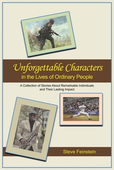 Paperback Unforgettable Characters in the Lives of Ordinary People: A collection of stories about remarkable individuals and their lasting impact Book