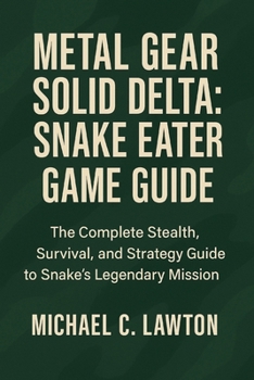 Paperback Metal Gear Solid Delta: Snake Eater Game Guide: The Complete Stealth, Survival, and Strategy Guide to Snake's Legendary Mission Book