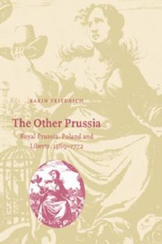 Paperback The Other Prussia: Royal Prussia, Poland and Liberty, 1569-1772 Book