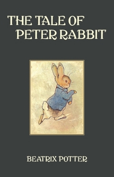 The Tale of Peter Rabbit (Illustrated): The 1902 Edition with Original Colored Illustrations