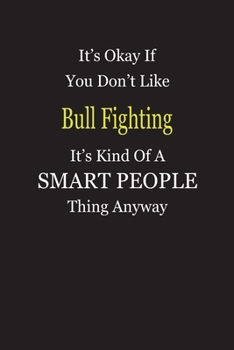 Paperback It's Okay If You Don't Like Bull Fighting It's Kind Of A Smart People Thing Anyway: Blank Lined Notebook Journal Gift Idea Book