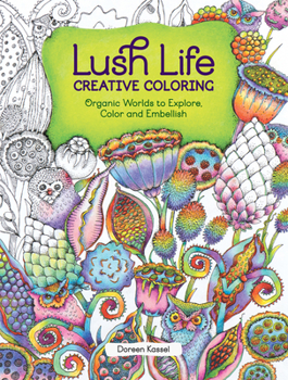 Paperback Lush Life Creative Coloring: Organic Worlds to Explore, Color and Embellish Book