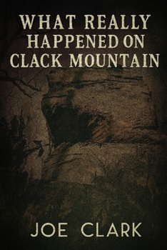 Paperback What Really Happened On Clack Mountain Book