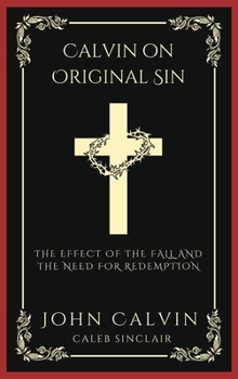 Hardcover Calvin on Original Sin: The Effect of the Fall and the Need for Redemption (Grapevine Press) Book