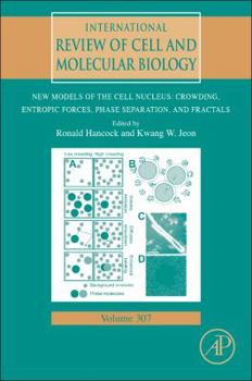 Hardcover New Models of the Cell Nucleus: Crowding, Entropic Forces, Phase Separation, and Fractals: Volume 307 Book