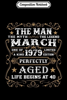Composition Notebook: 40th Birthday Gift The Man Myth Legend March 1979  Journal/Notebook Blank Lined Ruled 6x9 100 Pages