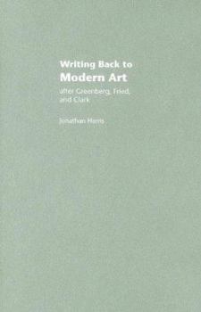 Paperback Writing Back to Modern Art: After Greenberg, Fried, and Clark Book