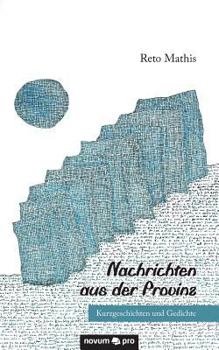Paperback Nachrichten aus der Provinz: Kurzgeschichten und Gedichte [German] Book