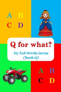 Paperback Q for what?: My Kid Words Series (Book Q) Book