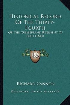 Historical Record Of The Thirty-Fourth: Or The Cumberland Regiment Of Foot