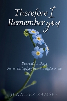 Paperback Therefore I Remember You: Deep calls to Deep: Remembering God in the struggles of life Book