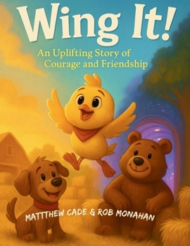 Wing It!: An Uplifting Story of Courage and Friendship