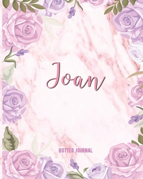 Joan Dotted Journal: Personalized Dotted Notebook Creative Journaling Custom Name Dotted Bujo Notebook Writing Journal Pretty Pink Watercolor Flowers ... Thankgiving Birthday Christmas And New Year