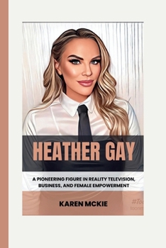 Paperback Heather Gay: A Pioneering Figure in Reality Television, Business, and Female Empowerment Book