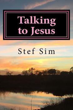 Talking to Jesus: Talking to Jesus: Talking and Hearing from God