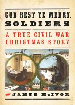 Hardcover God Rest Ye Merry, Soldiers: A True Civil War Christmas Story Book