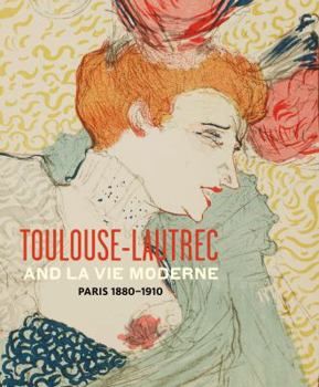 Hardcover Toulouse- Lautrec and La Vie Moderne: Paris 1880-1910 Book