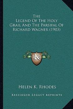 Paperback The Legend Of The Holy Grail And The Parsifal Of Richard Wagner (1903) Book