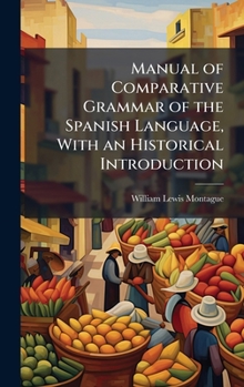 Hardcover Manual of Comparative Grammar of the Spanish Language, With an Historical Introduction Book