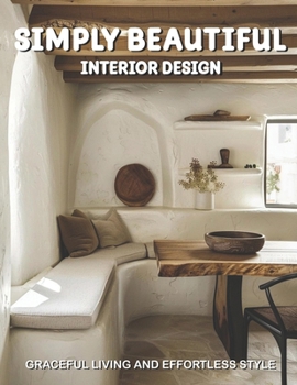 Paperback Simply Beautiful Interior Design: Graceful Living and Effortless Style Book