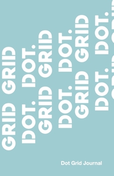 Dot Grid Journal: Helping You Connect The Dots