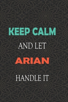Paperback Keep Calm and let ARIAN handle it: Lined Notebook / Journal Gift for a Boy or a Man names ARIAN, 110 Pages, 6x9, Soft Cover, Matte Finish Book