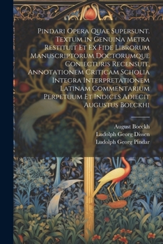 Paperback Pindari Opera Quae Supersunt. Textum in Genuina Metra Restituit Et Ex Fide Librorum Manuscriptorum Doctorumque Coniecturis Recensuit, Annotationem Cri [Latin] Book