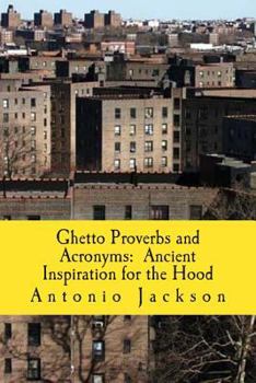 Paperback Ghetto Proverbs and Acronyms: Ancient Inspiration for the Hood Book