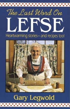 Paperback Last Word on Lefse: Heartwarming Stories and Recipes Too! Book