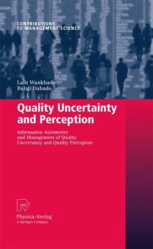 Paperback Quality Uncertainty and Perception: Information Asymmetry and Management of Quality Uncertainty and Quality Perception Book