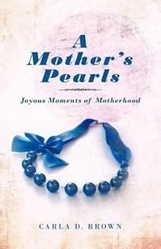 Paperback A Mother's Pearls: Joyous Moments of Motherhood Book