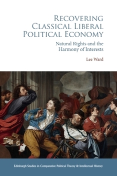 Paperback Recovering Classical Liberal Political Economy: Natural Rights and the Harmony of Interests Book