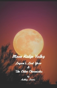 Paperback Moon Ridge Valley: Logan's Lost Year & The Chloe Chronicles Book