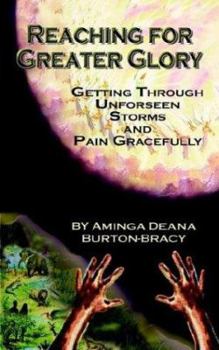 Paperback Reaching for Greater Glory: Getting Through Unforeseen Storms and Pain Gracefully Book