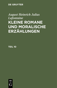 Hardcover August Heinrich Julius Lafontaine: Kleine Romane Und Moralische Erzählungen. Teil 10 [German] Book