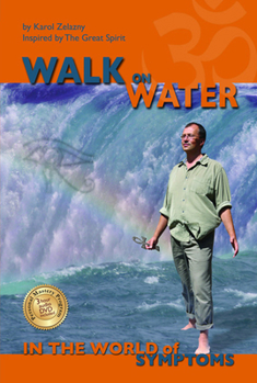 Paperback Walk on Water in the World of Symptoms: Inspired by the Great Spirit Book