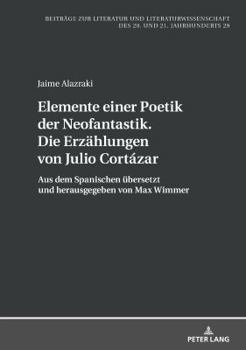 Hardcover Elemente einer Poetik der Neofantastik. Die Erzaehlungen von Julio Cortázar: Aus dem Spanischen uebersetzt und herausgegeben von Max Wimmer [German] Book