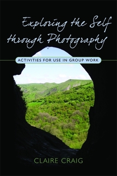 Paperback Exploring the Self Through Photography: Activities for Use in Group Work Book