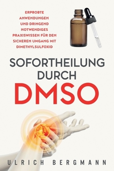 Paperback Sofortheilung durch DMSO: Erprobte Anwendungen und dringend notwendiges Praxiswissen für den sicheren Umgang mit Dimethylsulfoxid [Germanic] Book