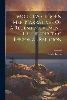 Paperback More Twice Born Men Narratives Of A Recent Movement In The Spirit Of Personal Religion Book