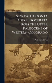 Hardcover New Pantodonta and Dinocerata From the Upper Paleocene of Western Colorado Book
