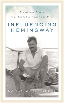 Hardcover Influencing Hemingway: People and Places That Shaped His Life and Work Book