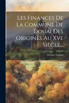 Paperback Les Finances De La Commune De Douai Des Origines Au Xve Siècle... [French] Book