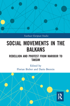 Paperback Social Movements in the Balkans: Rebellion and Protest from Maribor to Taksim Book