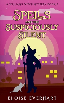 Spells and the Suspiciously Silent (A Williams Witch Mystery)