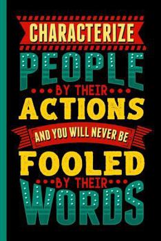 Paperback Characterize People by Their Actions and You Will Never Be Fooled by Their Words: Everyday Notebook, Wide Ruled Book