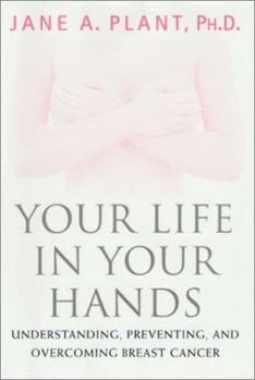 Hardcover Your Life in Your Hands: Understanding, Preventing, and Overcoming Breast Cancer Book