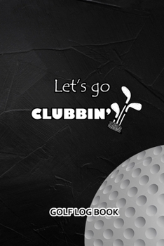 Paperback Golf Log Book: Let's Go Clubbing Book